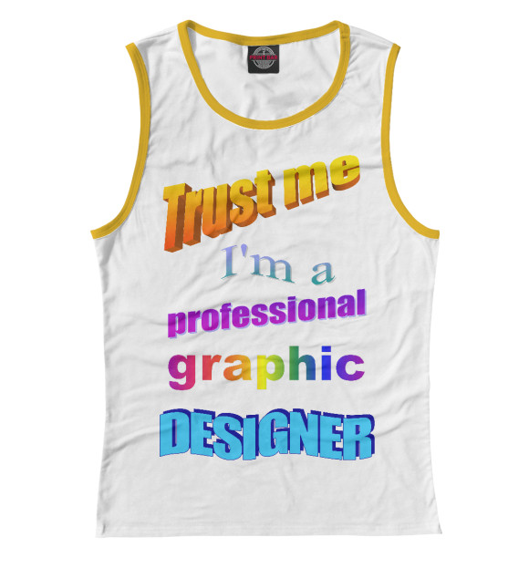 Женская майка с изображением Trust me, I'm a professional graphic designer цвета Белый