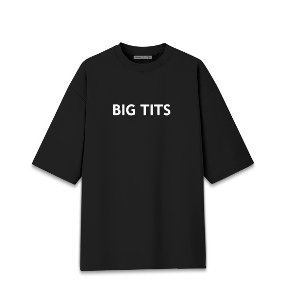 Женская футболка оверсайз с изображением Big Tits цвета Черный