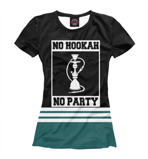 Женская футболка с изображением No Hookah No Party цвета Белый