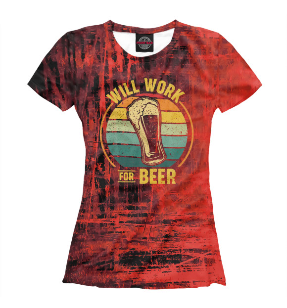 Женская футболка с изображением Will Work For Beer цвета Белый