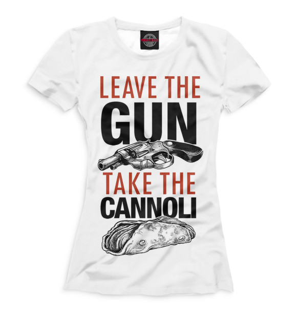 Женская футболка с изображением Отложи пистолет и съешь канноли цвета Белый