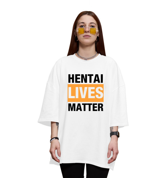 Женская футболка оверсайз с изображением Hentai lives matter цвета Белый