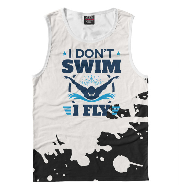 Майка для мальчика с изображением I Don't Swim I Fly Swimming цвета Белый