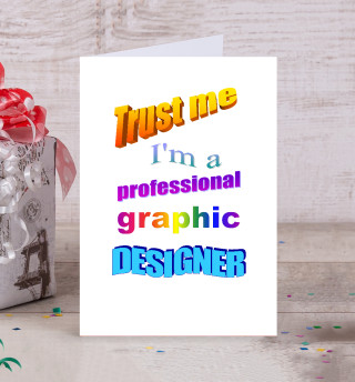Trust me, I'm a professional graphic designer