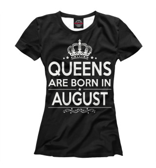 Женская футболка Королевы рождаются в августе