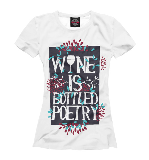 Женская футболка с изображением Wine is bottled poerty цвета Белый