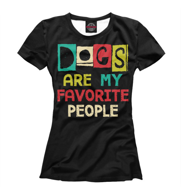 Женская футболка с изображением Собаки - мои любимые люди цвета Белый