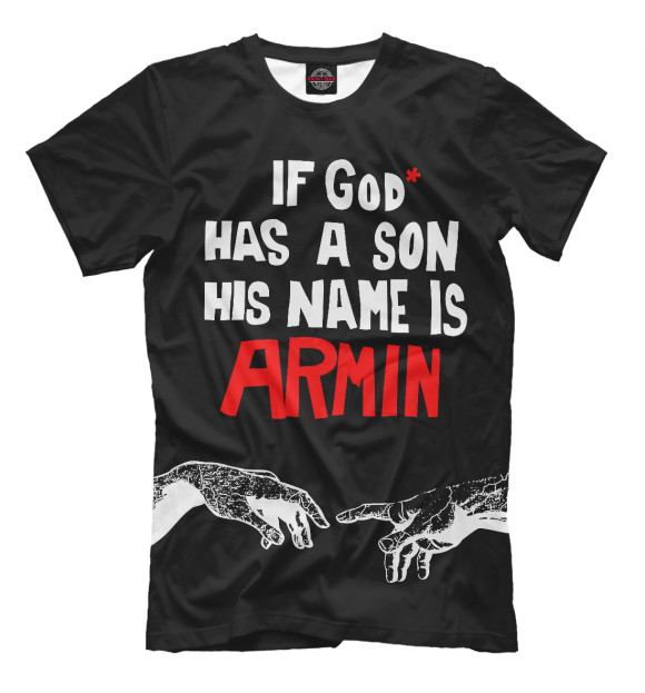 Мужская футболка с изображением If God has a son his name Armin цвета Черный