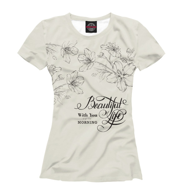 Женская футболка с изображением Beautiful life (with you every morning) цвета Белый