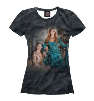 Женская футболка Великолепный Век: Мать и дочь