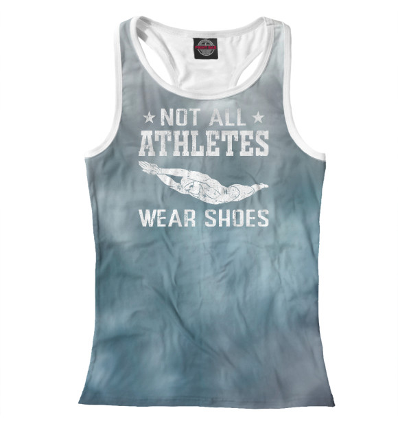 Женская майка-борцовка с изображением Not All Athletes Wear Shoes цвета Белый