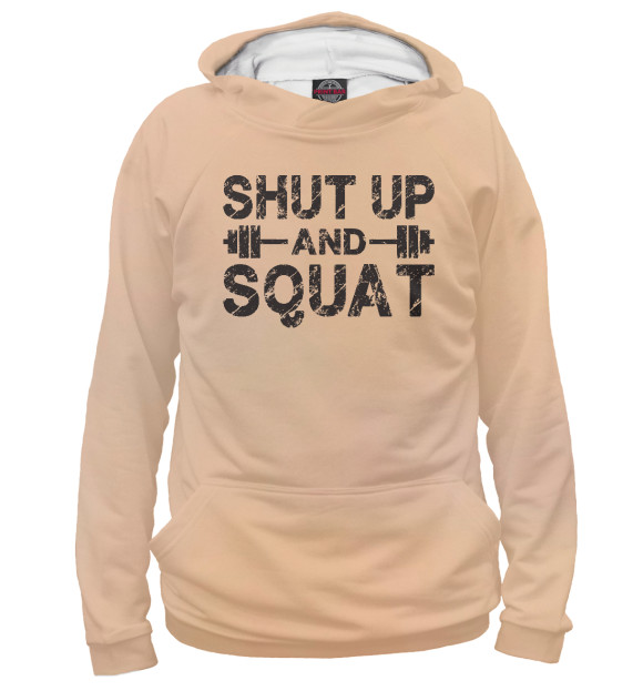 Женское худи с изображением Shut Up and Squat цвета Белый