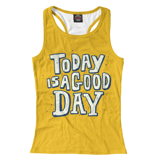 Женская майка-борцовка с изображением Today is a good day цвета Белый