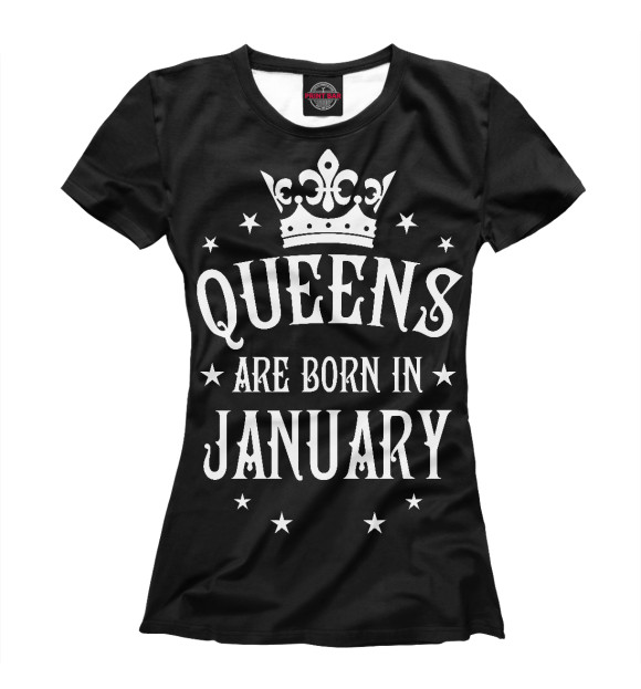 Женская футболка с изображением Королевы рождаются в январе цвета Белый