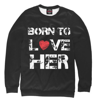 Мужской свитшот Born to love HER