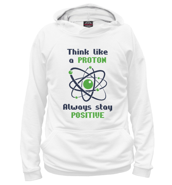 Женское худи с изображением Think like a Proton, always stay positive! цвета Белый