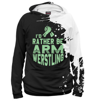 Мужское худи I'd rather be Armwrestling