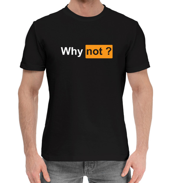 Мужская хлопковая футболка с изображением Why not? цвета Черный