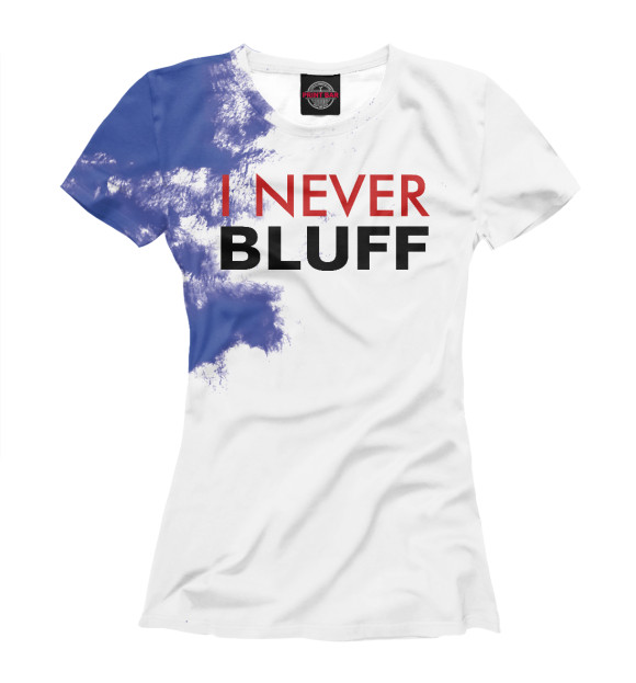 Женская футболка с изображением I Never Bluff White цвета Белый