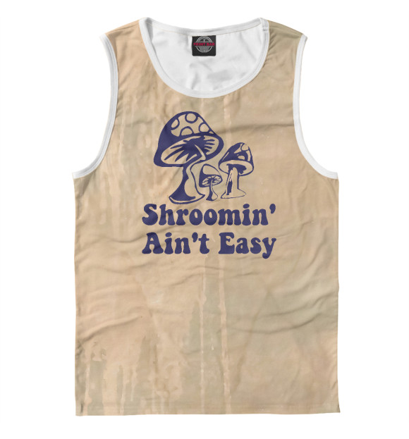 Мужская майка с изображением Shroomin' Ain't Easy цвета Белый
