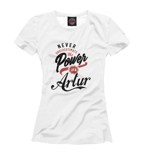 Женская футболка с изображением Недооценивай силу Артура цвета Белый