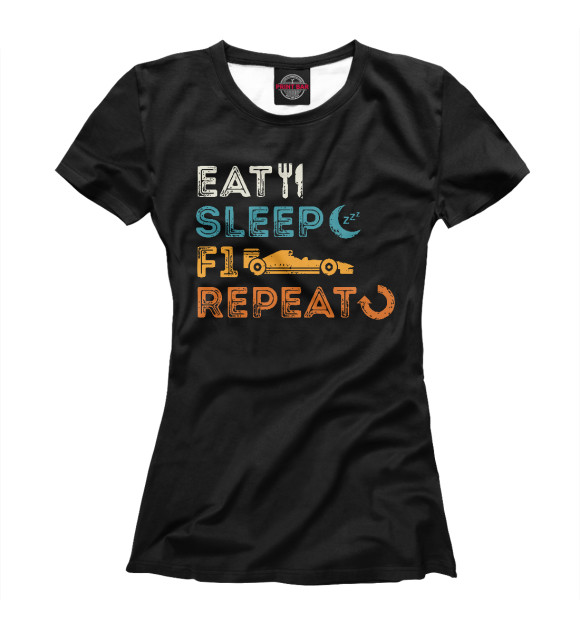 Женская футболка с изображением Eat, Sleep, F1 цвета Белый