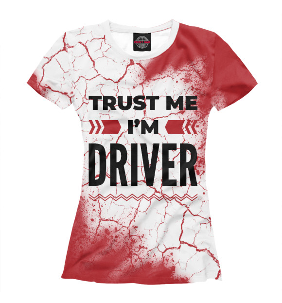 Футболка для девочек с изображением Trust me I'm Driver (трещины) цвета Белый