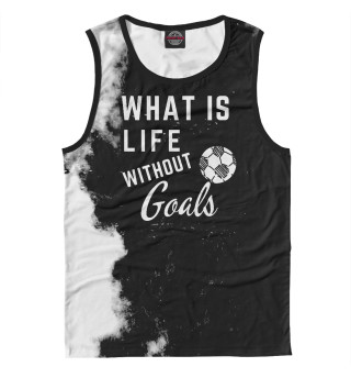 Мужская майка What is life without Goals