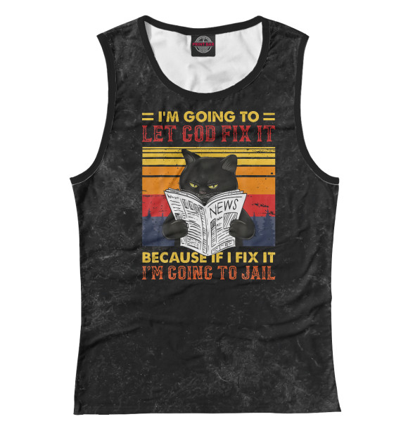Женская майка с изображением Black Cat Let God Fix It цвета Белый