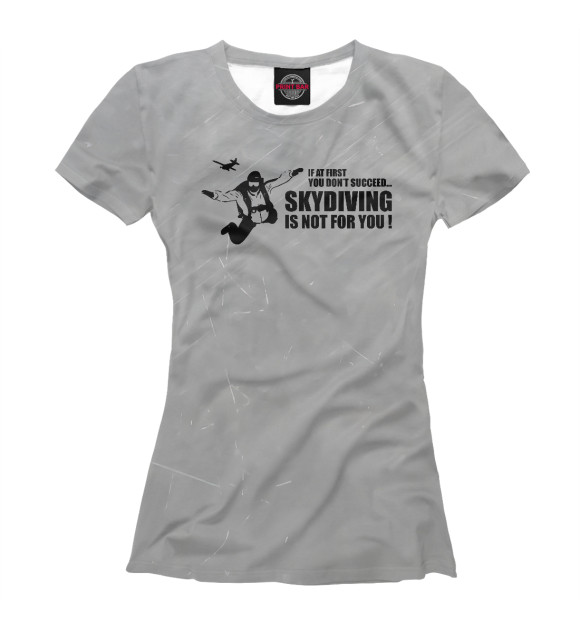 Женская футболка с изображением Skydiving Is Not For You цвета Белый