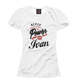 Женская футболка Недооценивай силу Ивана