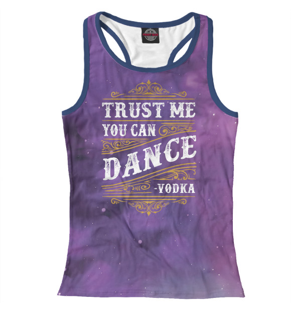 Женская майка-борцовка с изображением Trust Me You Can Dance цвета Белый