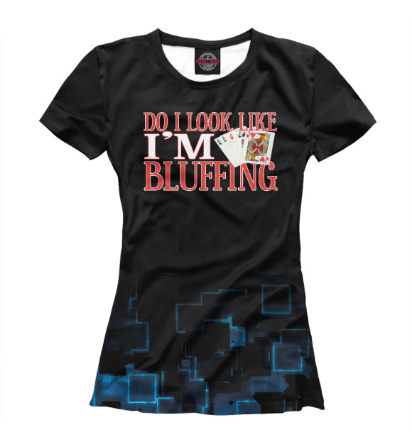 Женская футболка с изображением Do look i like i'm BLUFFIN цвета Белый