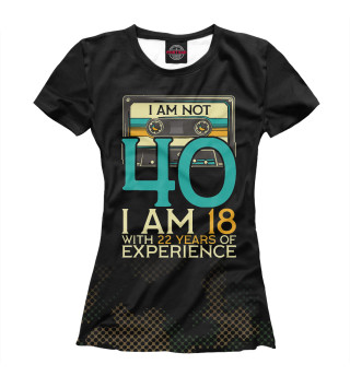 Женская футболка 40Th Birthday I Am Not 40
