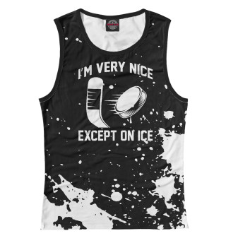 I'm very nice except on ice