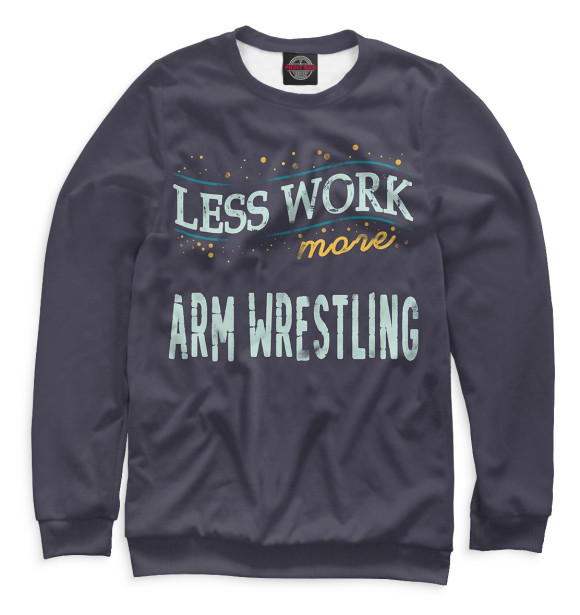 Женский свитшот с изображением Less Work more Arm Wrestling цвета Белый