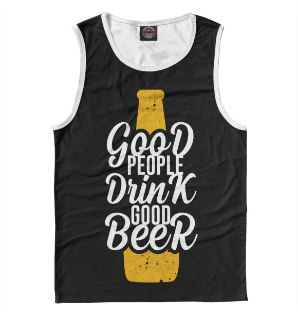 Мужская майка с изображением Good people drink good beer цвета Белый