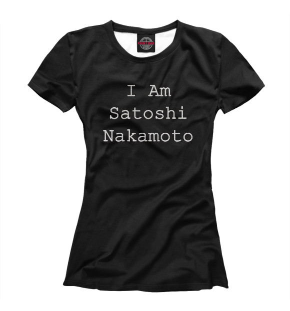Футболка для девочек с изображением I Am Satoshi Nakamoto цвета Белый