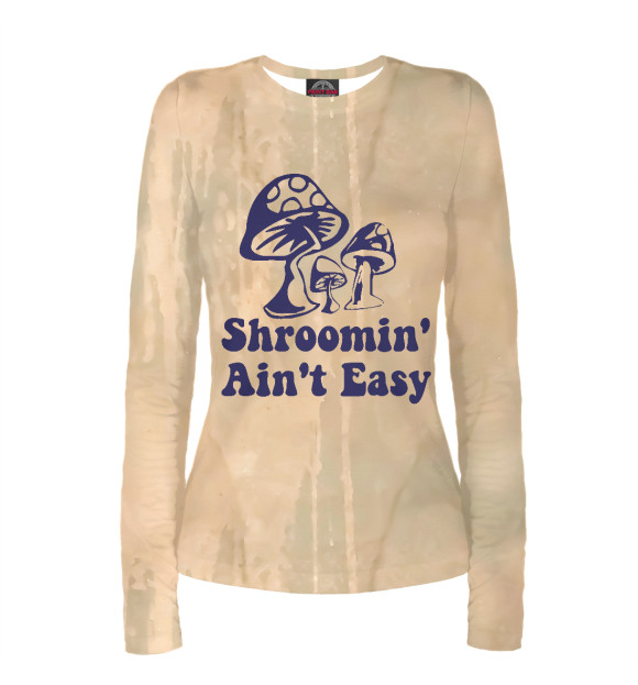Женский лонгслив с изображением Shroomin' Ain't Easy цвета Белый