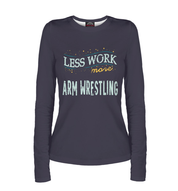 Женский лонгслив с изображением Less Work more Arm Wrestling цвета Белый