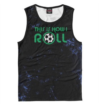 This Is How I Roll Soccer