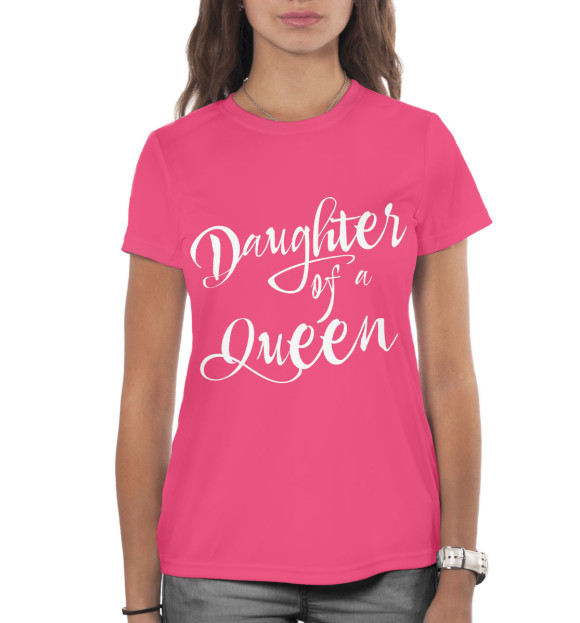 Женская футболка с изображением Daughter of a queen цвета Белый