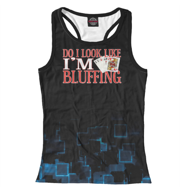 Женская майка-борцовка с изображением Do look i like i'm BLUFFIN цвета Белый