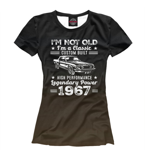 Женская футболка с изображением I'm Not Old I Classic 1967 цвета Белый