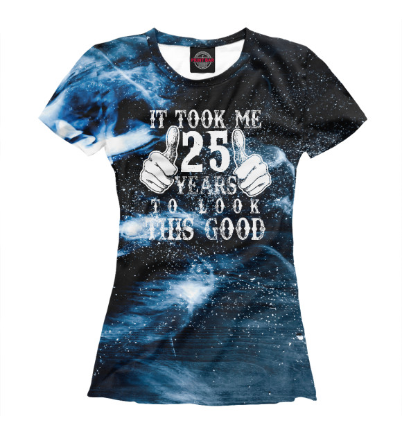 Футболка для девочек с изображением It Took Me 25 Year To Look цвета Белый