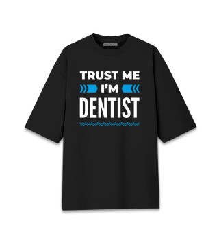 Футболка для девочек оверсайз Trust me I'm Dentist