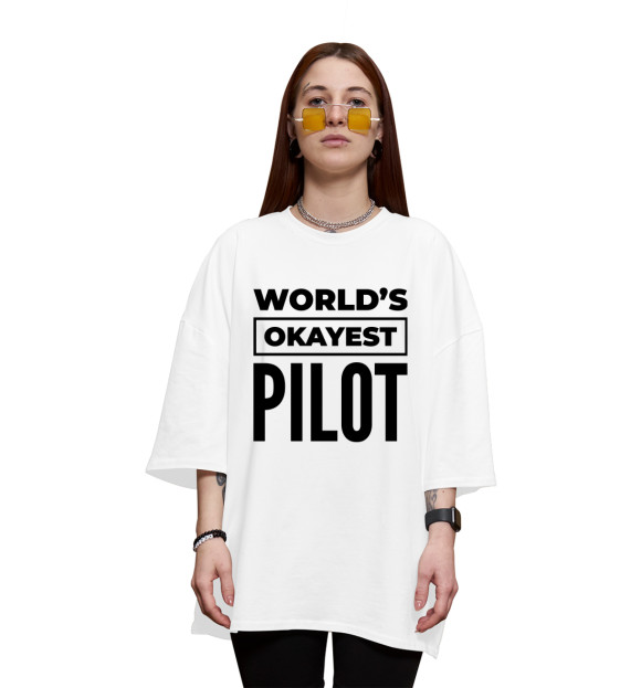 Женская футболка оверсайз с изображением The world's okayest Pilot цвета Белый