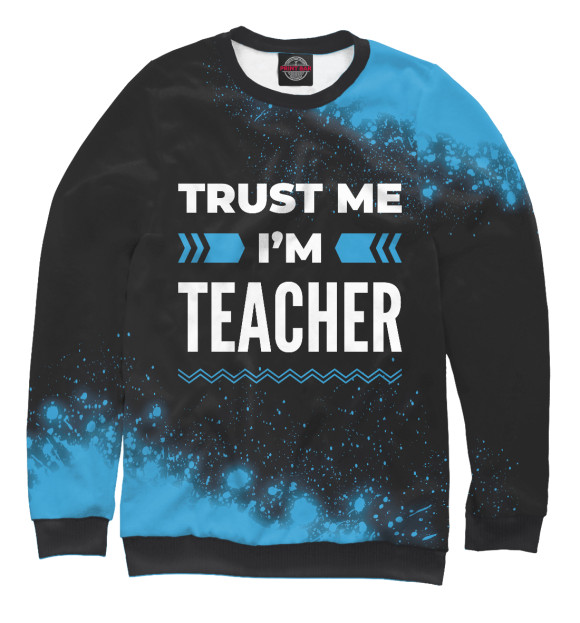 Свитшот для девочек с изображением Trust me I'm Teacher цвета Белый
