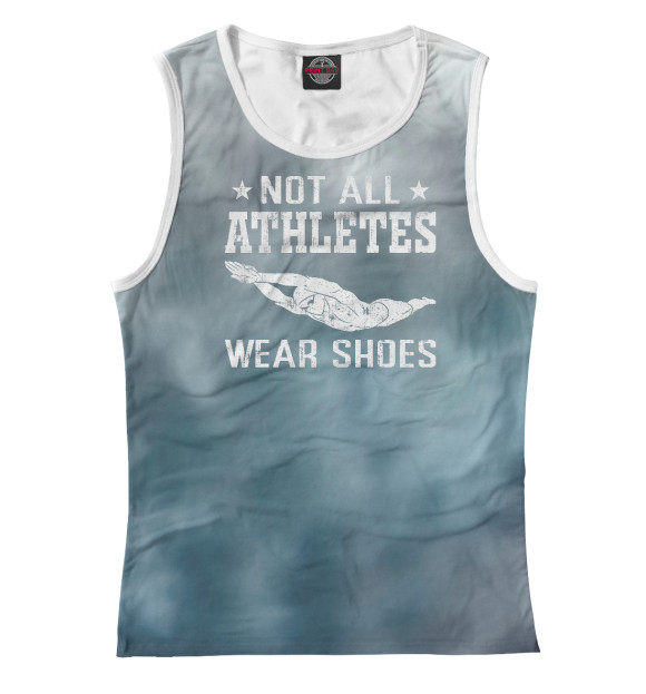 Женская майка с изображением Not All Athletes Wear Shoes цвета Белый