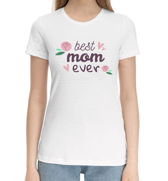 Женская хлопковая футболка с изображением Best mom ever цвета Белый
